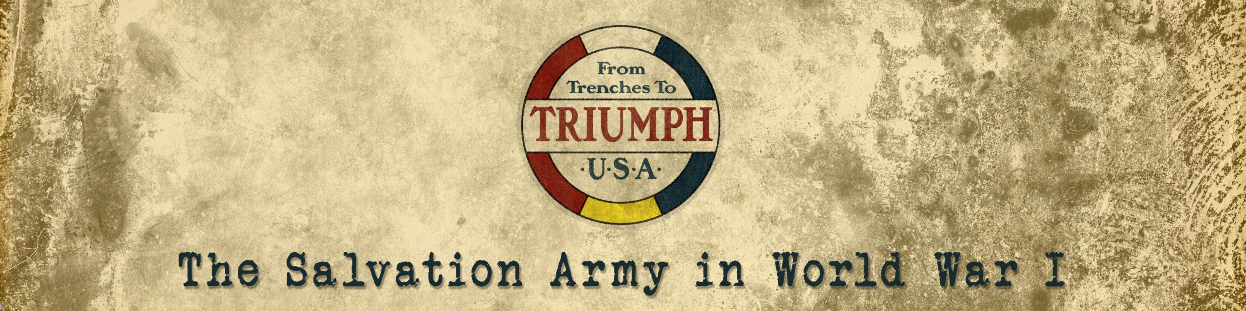 Page title showing a yellowed grungy background with a logo which reads "From Trenches to Triumph U.S.A." The logo is circular in shape with a red, white and blue upper border and a red, yellow and blue lower border. Below the logo is text in navy blue which reads "The Salvation Army in World War I"